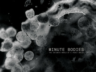 Minute Bodies: The Intimate World of F. Percy Smith