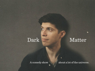 Dark Matter: A Comedy Show