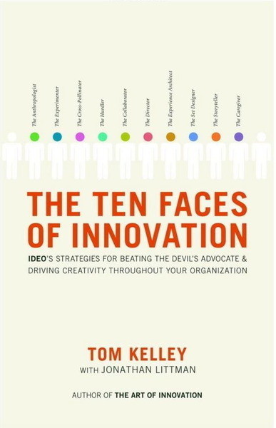 The Ten Faces of Innovation: IDEO's Strategies for Beating the Devil's Advocate and Driving Creativity Throughout Your Organization innovation, creativity, IDEO