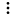 the vertical ellipsis
