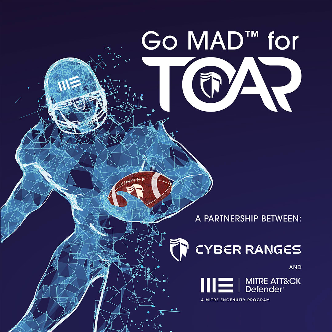 Go MAD For TOAR MITRE and CYBER RANGES