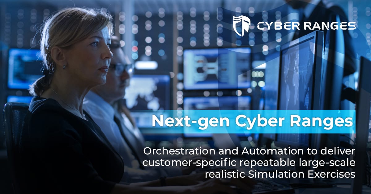 NEXT-GEN CYBER RANGES DELIVERING CUSTOMER-SPECIFIC REPEATABLE LARGE-SCALE REALISTIC EXERCISES