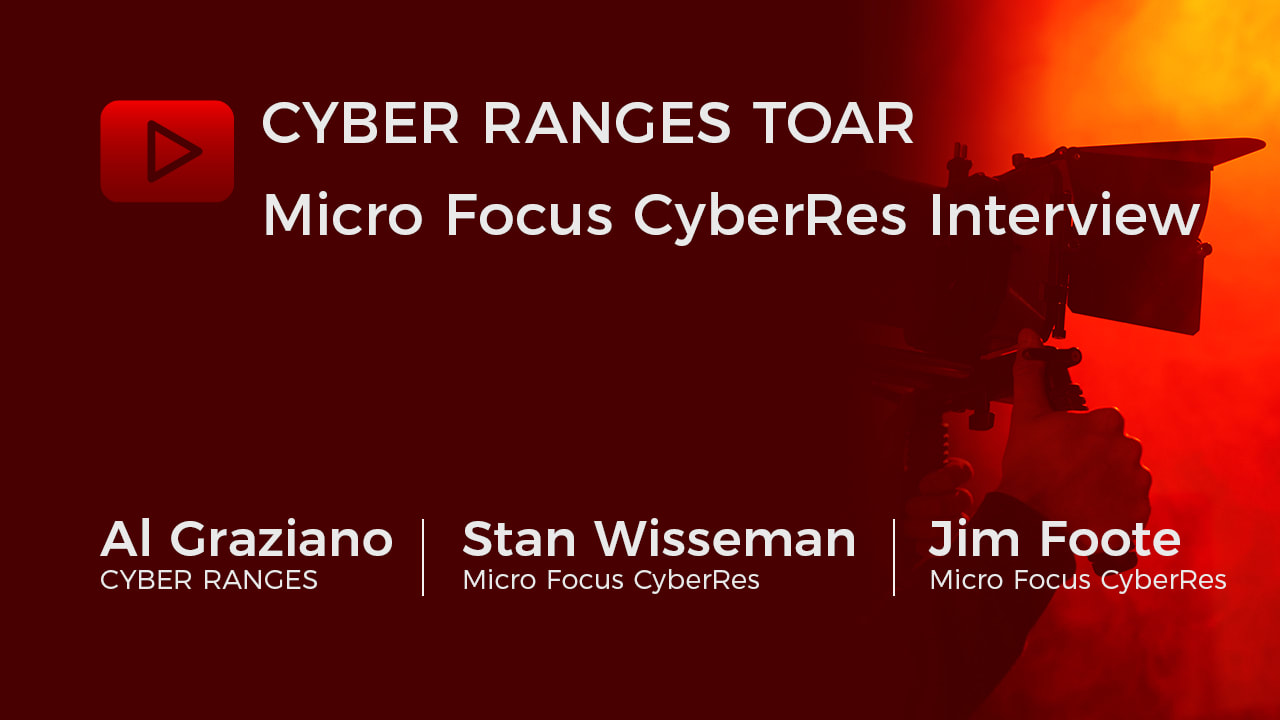 CYBER RANGES TOAR Micro Focus CyberRes Interview