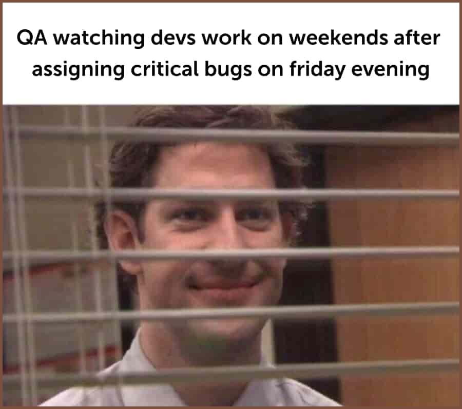 QA meme: Assigning bugs before the weekend and observing the fallout