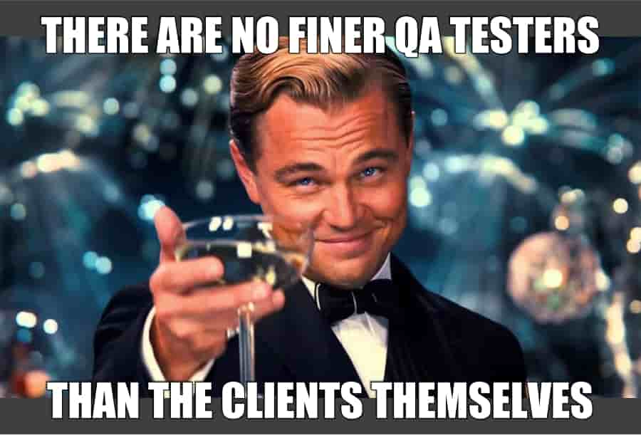 QA meme: Celebrating when clients do your testing work themselves