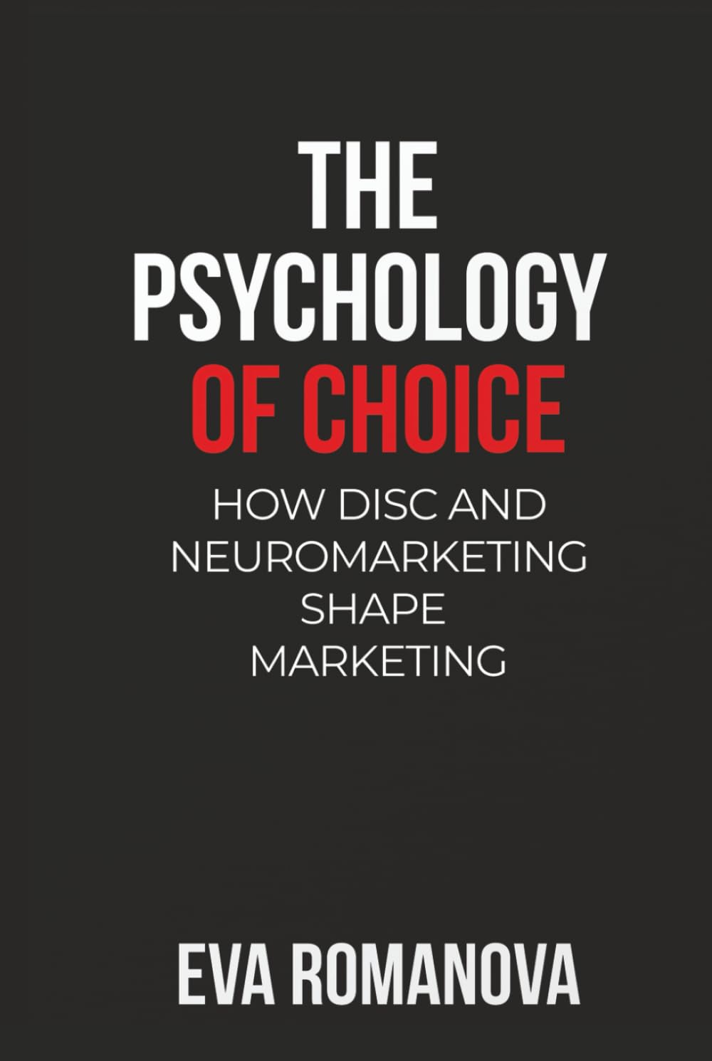 Cover of The Psychology of Choice: How DISC and Neuromarketing Shape by Eva Romanova