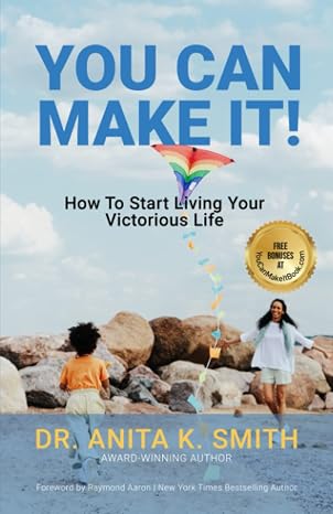 Cover of You Can Make It! How To Start Living Your Victorious Life by Dr. Anita K. Smith