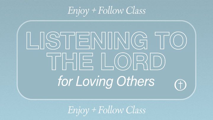 Listening to the Lord for Loving Others