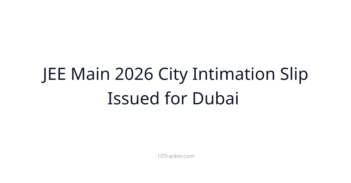 JEE Main 2026 City Intimation Slip Issued for Dubai & Kuwait Candidates