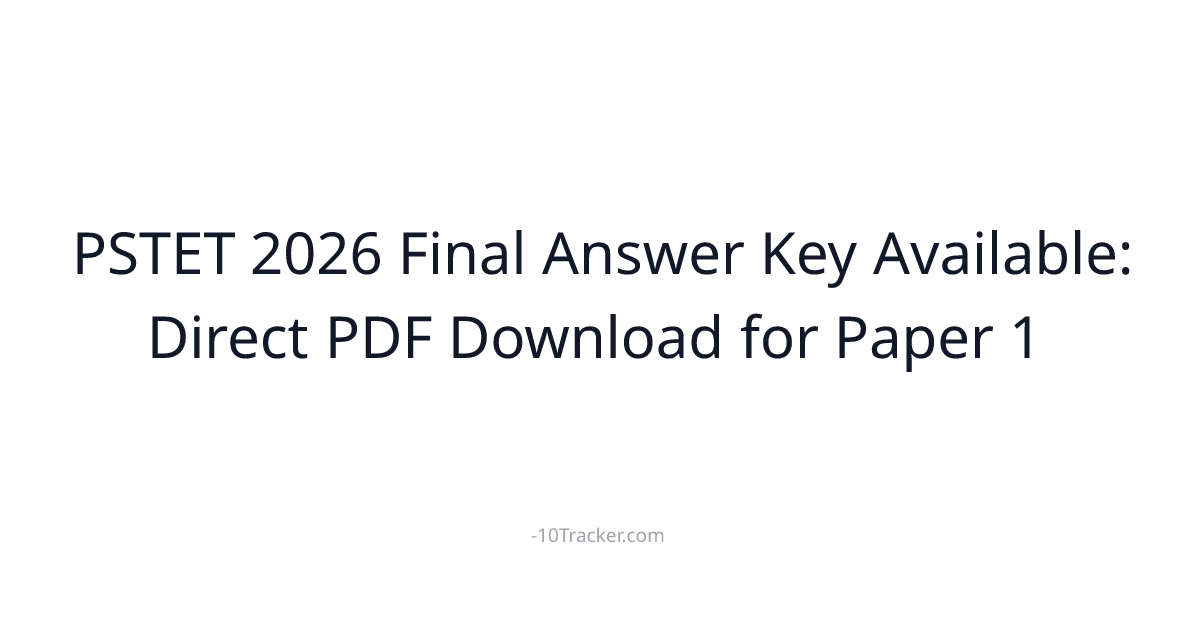 PSTET 2026 Final Answer Key Available: Direct PDF Download for Paper 1 & 2