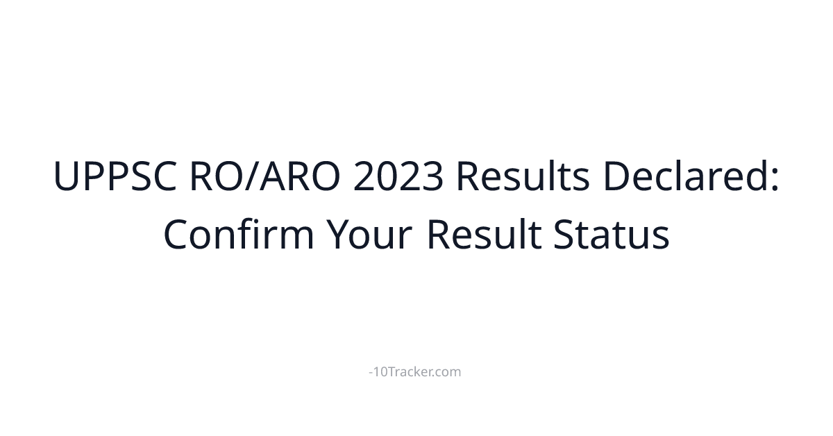 UPPSC RO/ARO 2023 Results Declared: Confirm Your Result Status