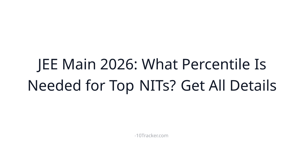JEE Main 2026: What Percentile Is Needed for Top NITs? Get All Details