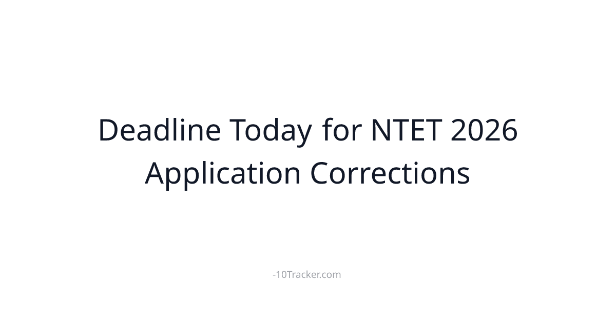 Deadline Today for NTET 2026 Application Corrections