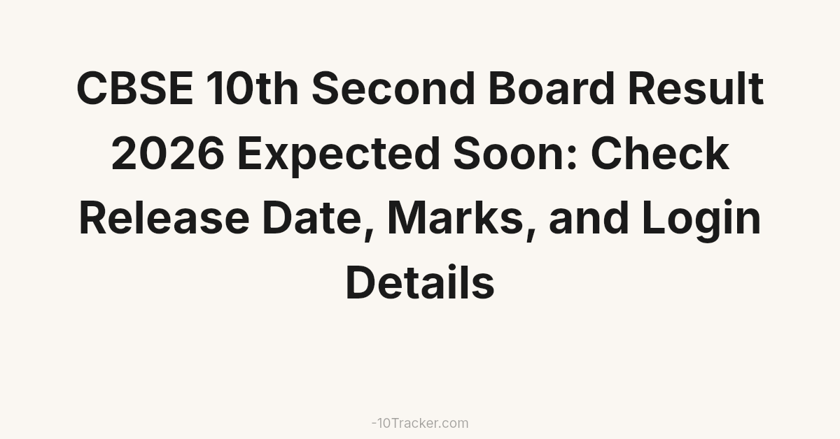 CBSE 10th Second Board Result 2026 Expected Soon: Check Release Date, Marks, and Login Details