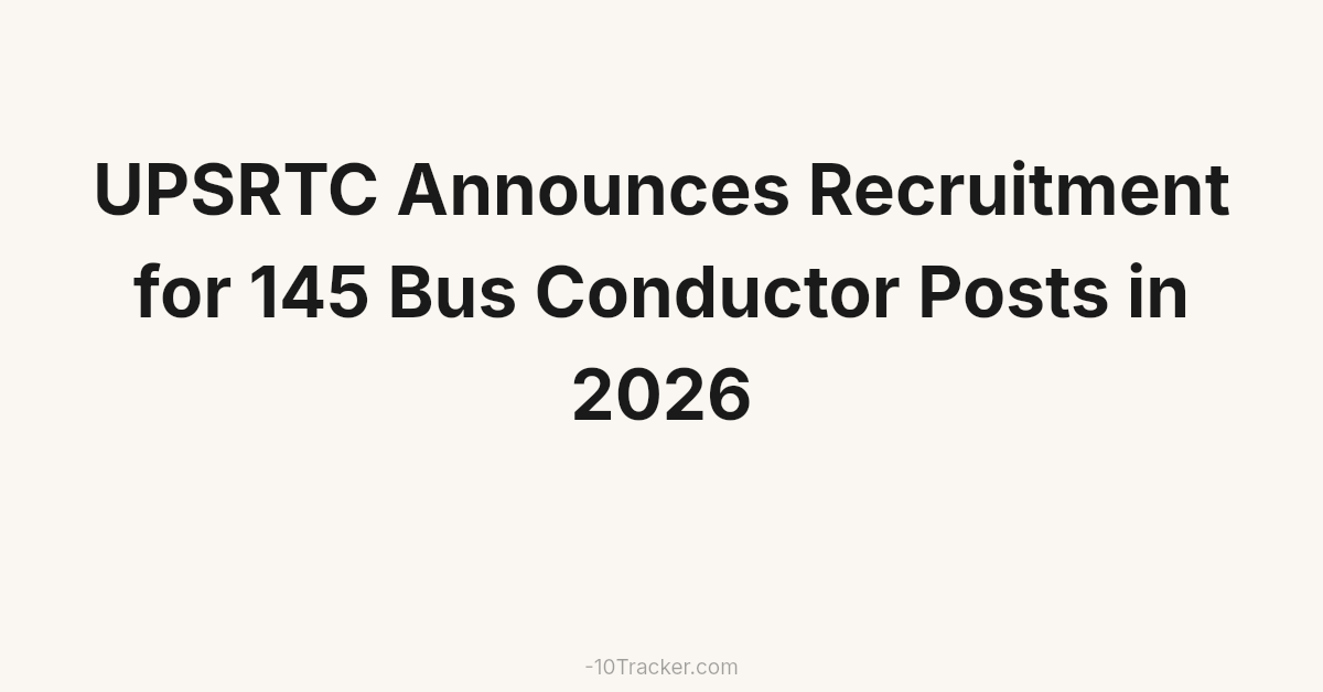 UPSRTC Announces Recruitment for 145 Bus Conductor Posts in 2026
