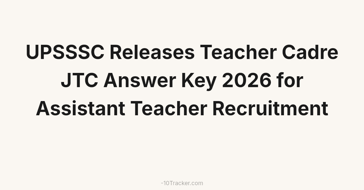 UPSSSC Releases Teacher Cadre JTC Answer Key 2026 for Assistant Teacher Recruitment