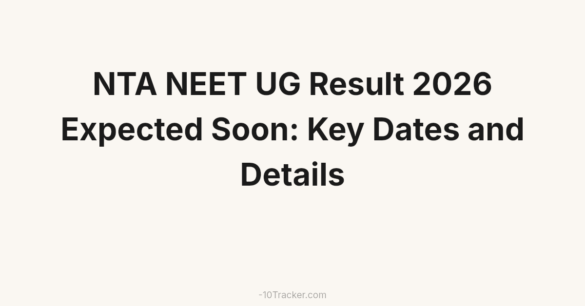NTA NEET UG Result 2026 Expected Soon: Key Dates and Details
