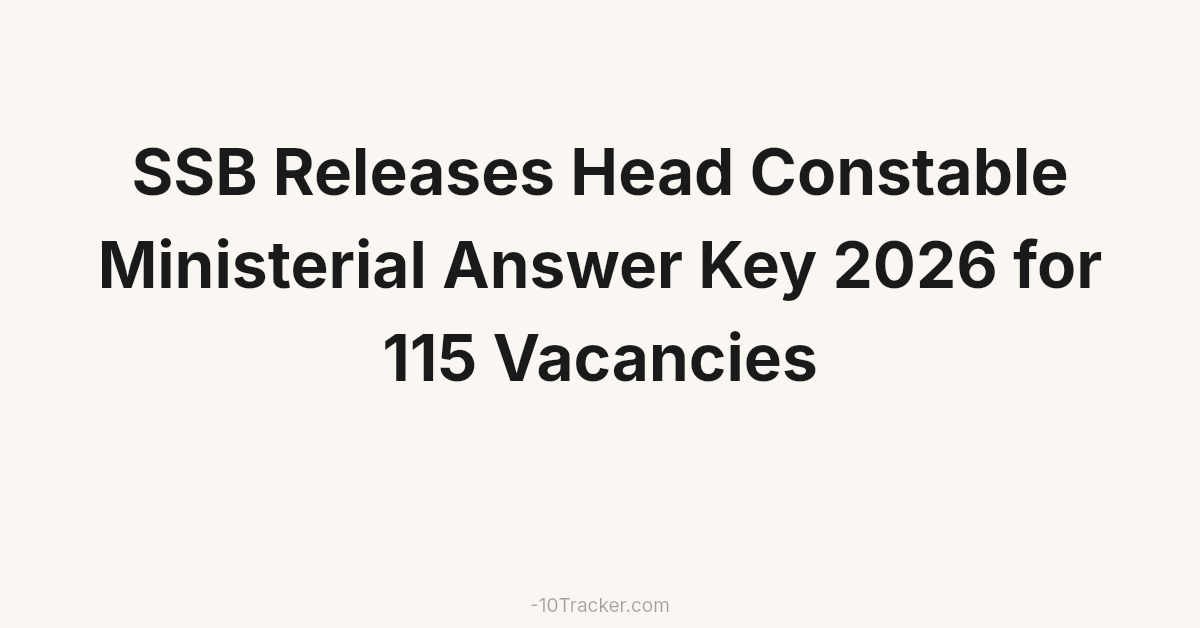 SSB Releases Head Constable Ministerial Answer Key 2026 for 115 Vacancies