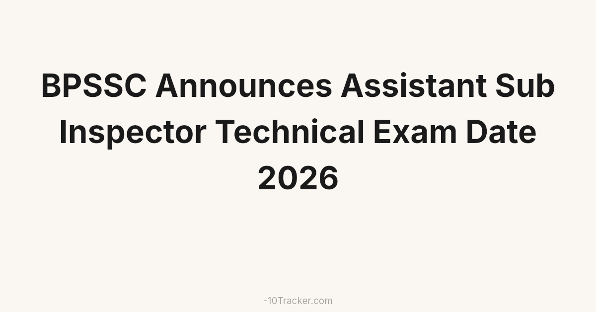 BPSSC Announces Assistant Sub Inspector Technical Exam Date 2026