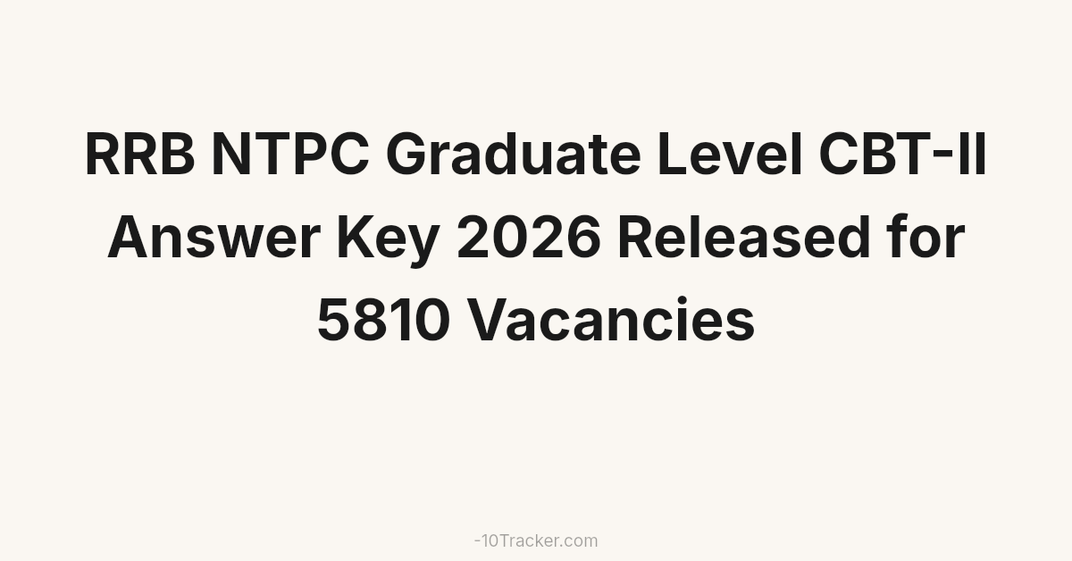 RRB NTPC Graduate Level CBT-II Answer Key 2026 Released for 5810 Vacancies