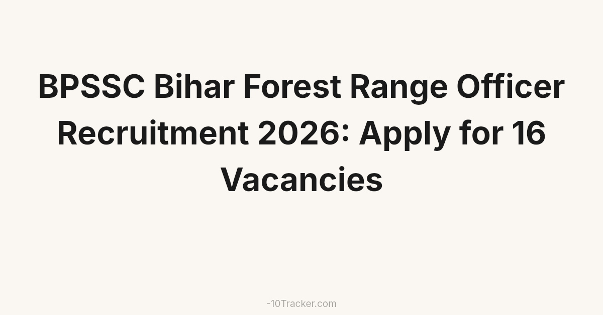 BPSSC Bihar Forest Range Officer Recruitment 2026: Apply for 16 Vacancies