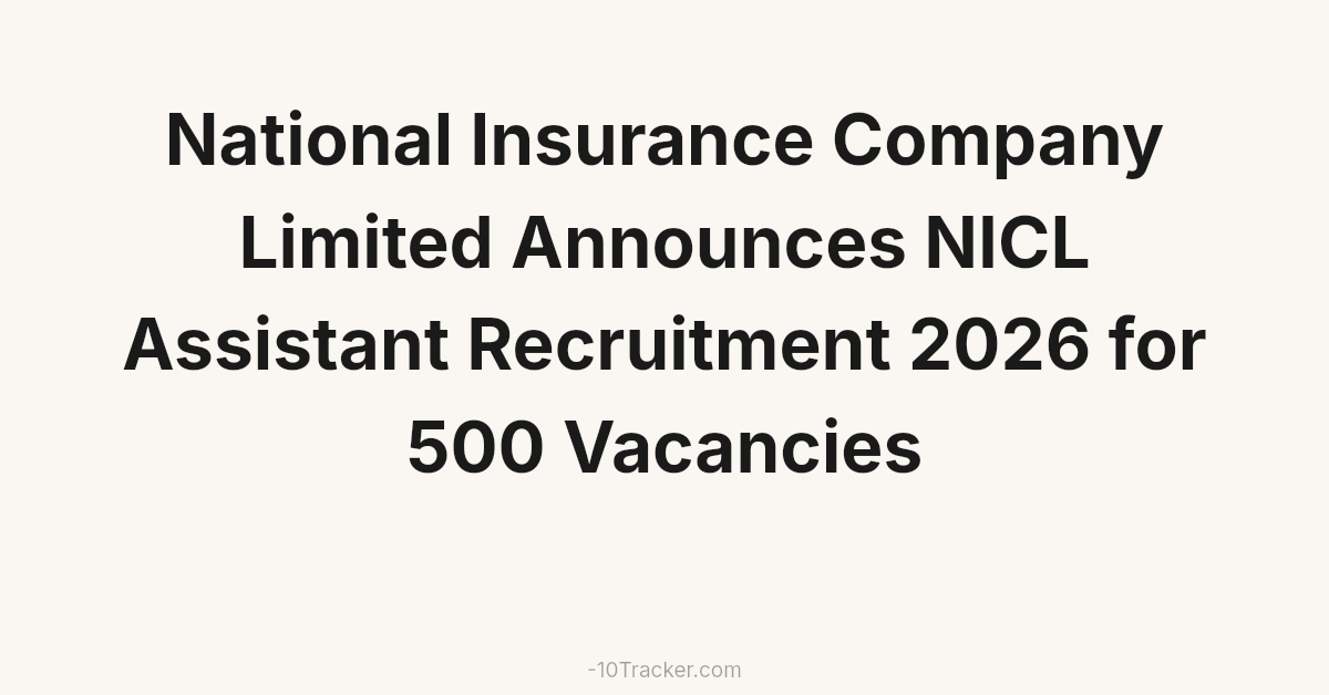 National Insurance Company Limited Announces NICL Assistant Recruitment 2026 for 500 Vacancies