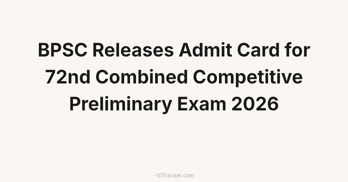 BPSC Releases Admit Card for 72nd Combined Competitive Preliminary Exam 2026