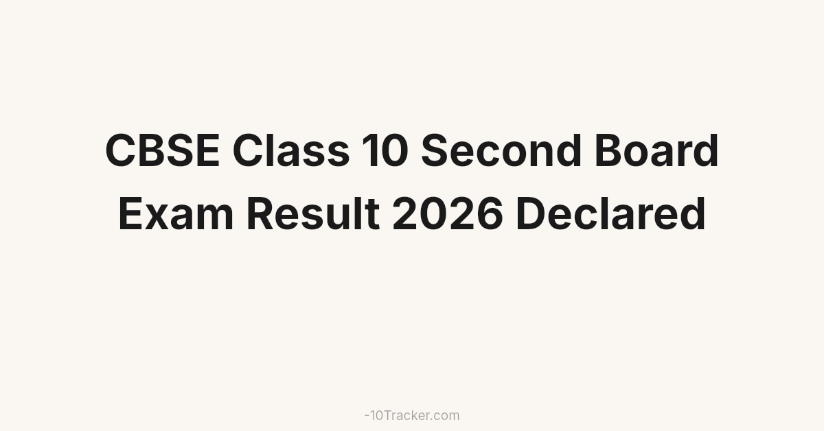 CBSE Class 10 Second Board Exam Result 2026 Declared
