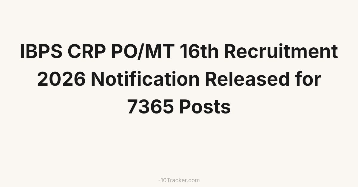 IBPS CRP PO/MT 16th Recruitment 2026 Notification Released for 7365 Posts