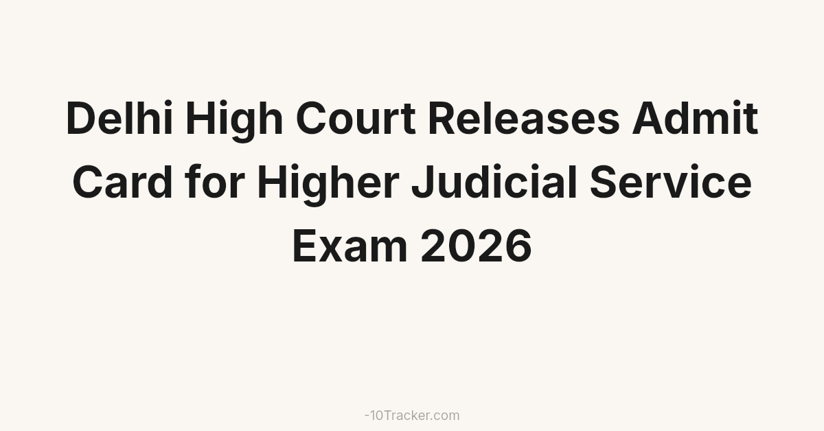 Delhi High Court Releases Admit Card for Higher Judicial Service Exam 2026