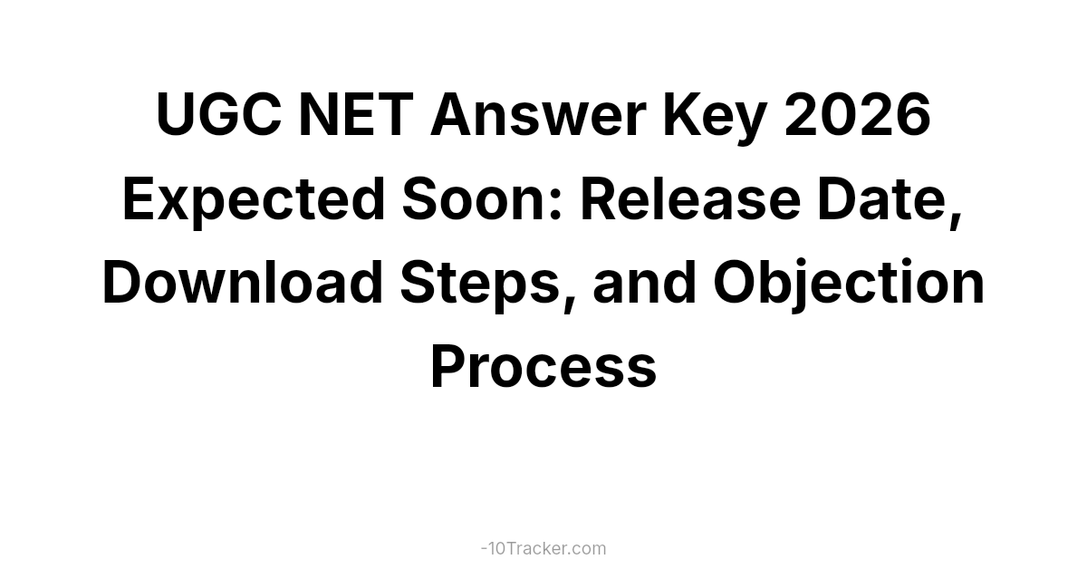 UGC NET Answer Key 2026 Expected Soon: Release Date, Download Steps, and Objection Process
