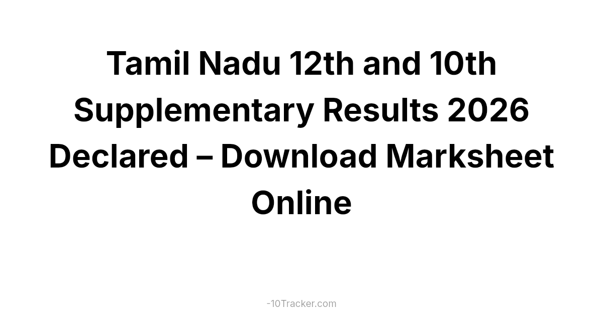 Tamil Nadu 12th and 10th Supplementary Results 2026 Declared – Download Marksheet Online