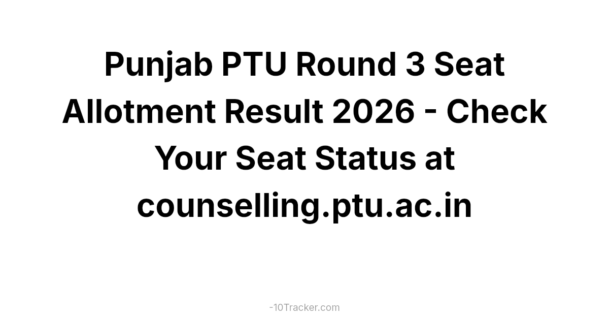 Punjab PTU Round 3 Seat Allotment Result 2026 - Check Your Seat Status at counselling.ptu.ac.in