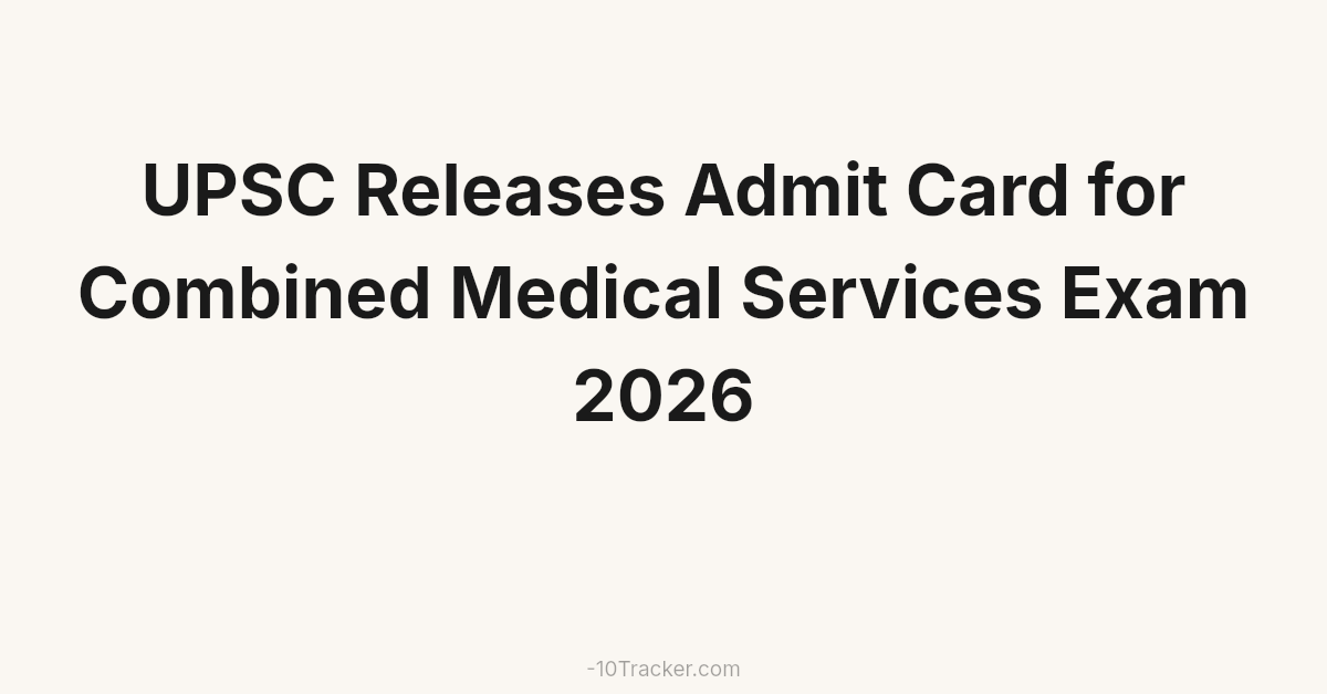 UPSC Releases Admit Card for Combined Medical Services Exam 2026