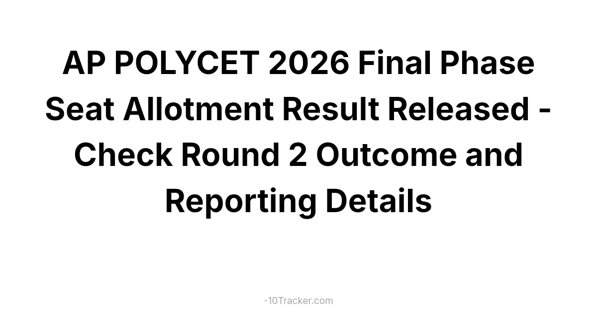 AP POLYCET 2026 Final Phase Seat Allotment Result Released - Check Round 2 Outcome and Reporting Details