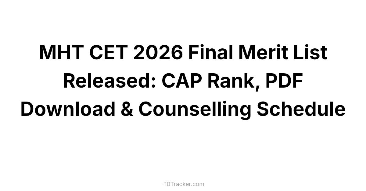 MHT CET 2026 Final Merit List Released: CAP Rank, PDF Download & Counselling Schedule