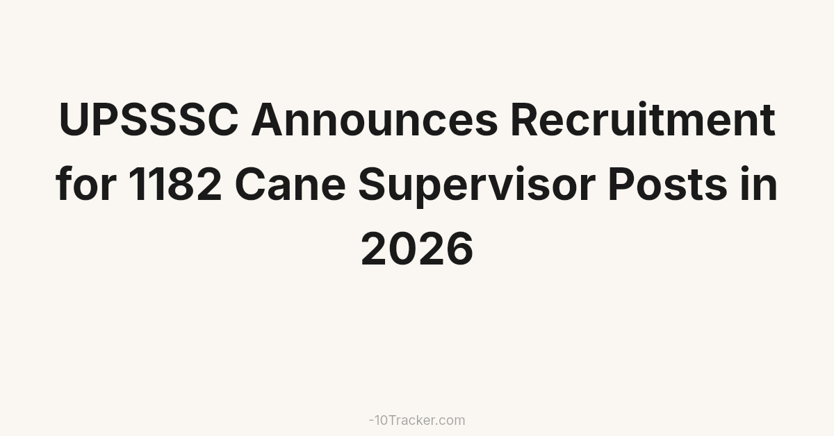 UPSSSC Announces Recruitment for 1182 Cane Supervisor Posts in 2026