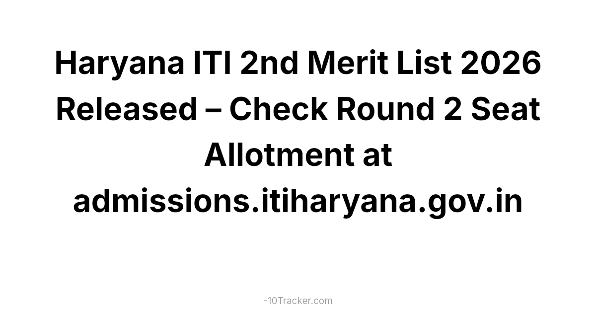 Haryana ITI 2nd Merit List 2026 Released – Check Round 2 Seat Allotment at admissions.itiharyana.gov.in