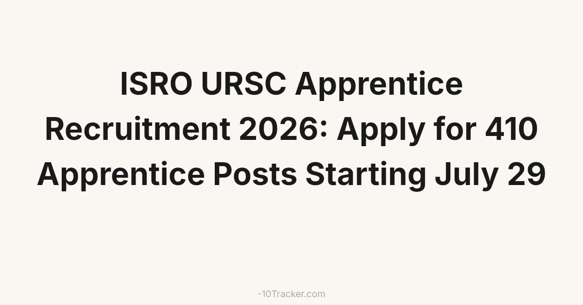 ISRO URSC Apprentice Recruitment 2026: Apply for 410 Apprentice Posts Starting July 29