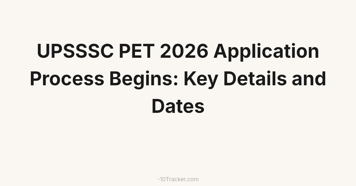 UPSSSC PET 2026 Application Process Begins: Key Details and Dates
