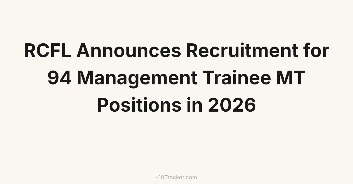 RCFL Announces Recruitment for 94 Management Trainee MT Positions in 2026