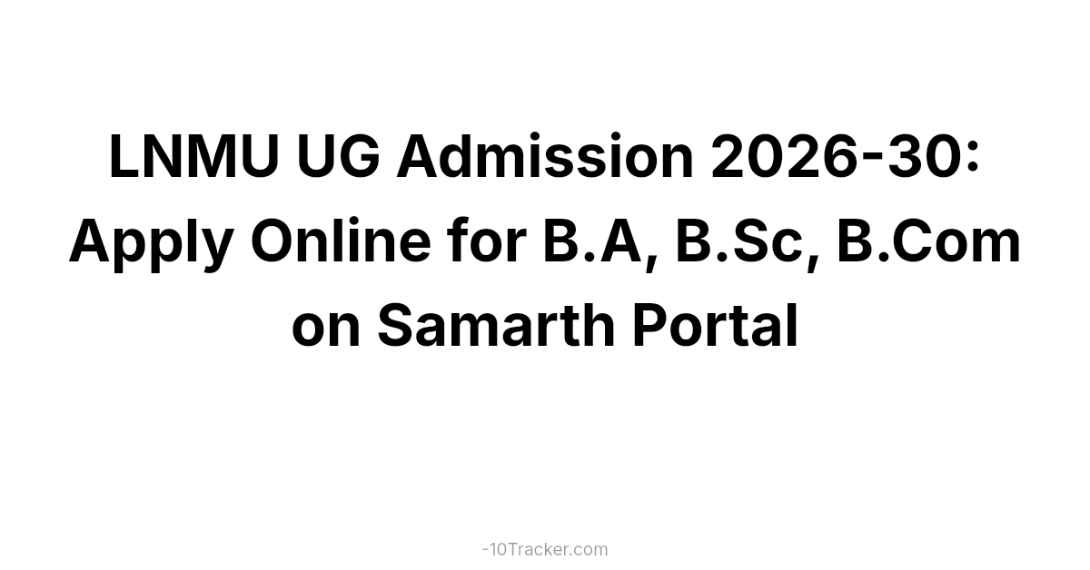 LNMU UG Admission 2026-30: Apply Online for B.A, B.Sc, B.Com on Samarth Portal