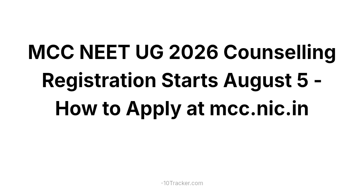 MCC NEET UG 2026 Counselling Registration Starts August 5 - How to Apply at mcc.nic.in