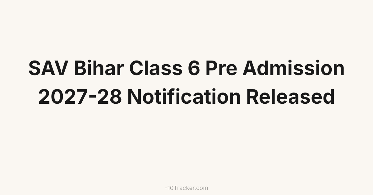SAV Bihar Class 6 Pre Admission 2027-28 Notification Released
