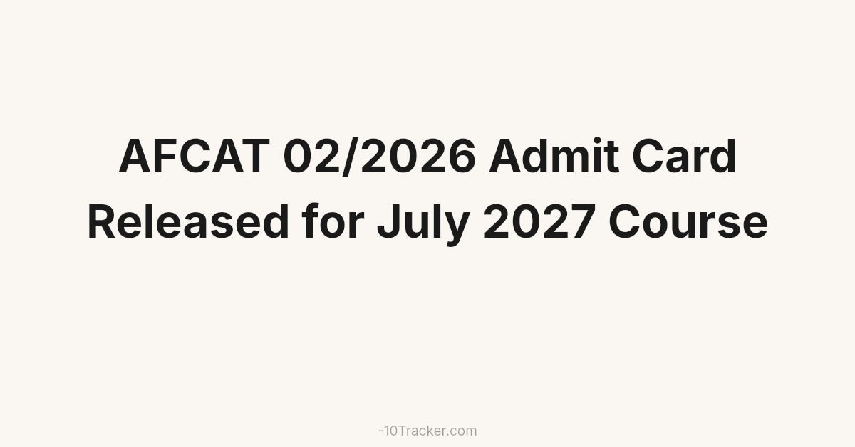 AFCAT 02/2026 Admit Card Released for July 2027 Course