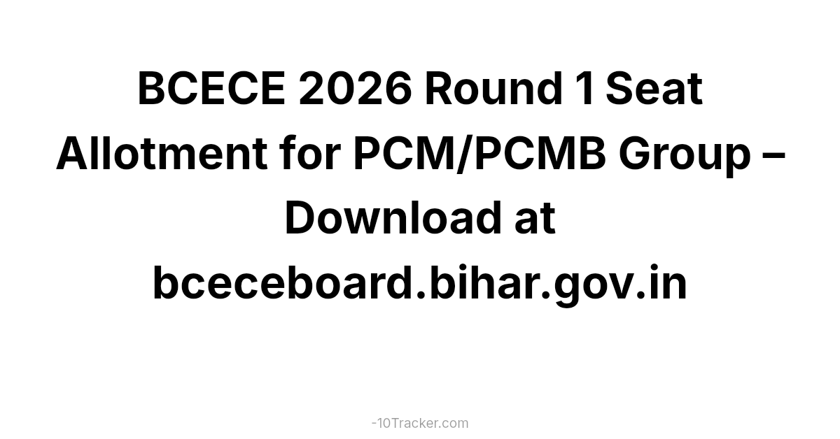 BCECE 2026 Round 1 Seat Allotment for PCM/PCMB Group – Download at bceceboard.bihar.gov.in