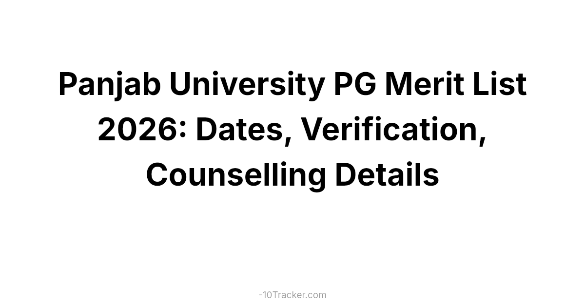 Panjab University PG Merit List 2026: Dates, Verification, Counselling Details