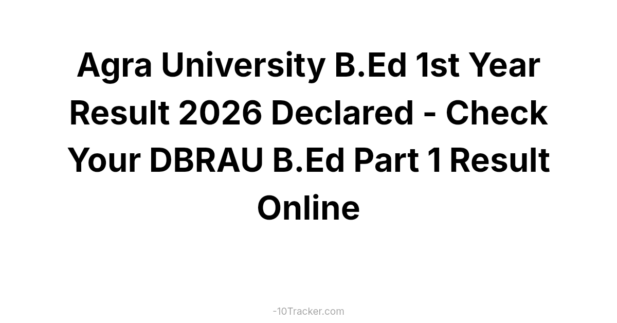 Agra University B.Ed 1st Year Result 2026 Declared - Check Your DBRAU B.Ed Part 1 Result Online