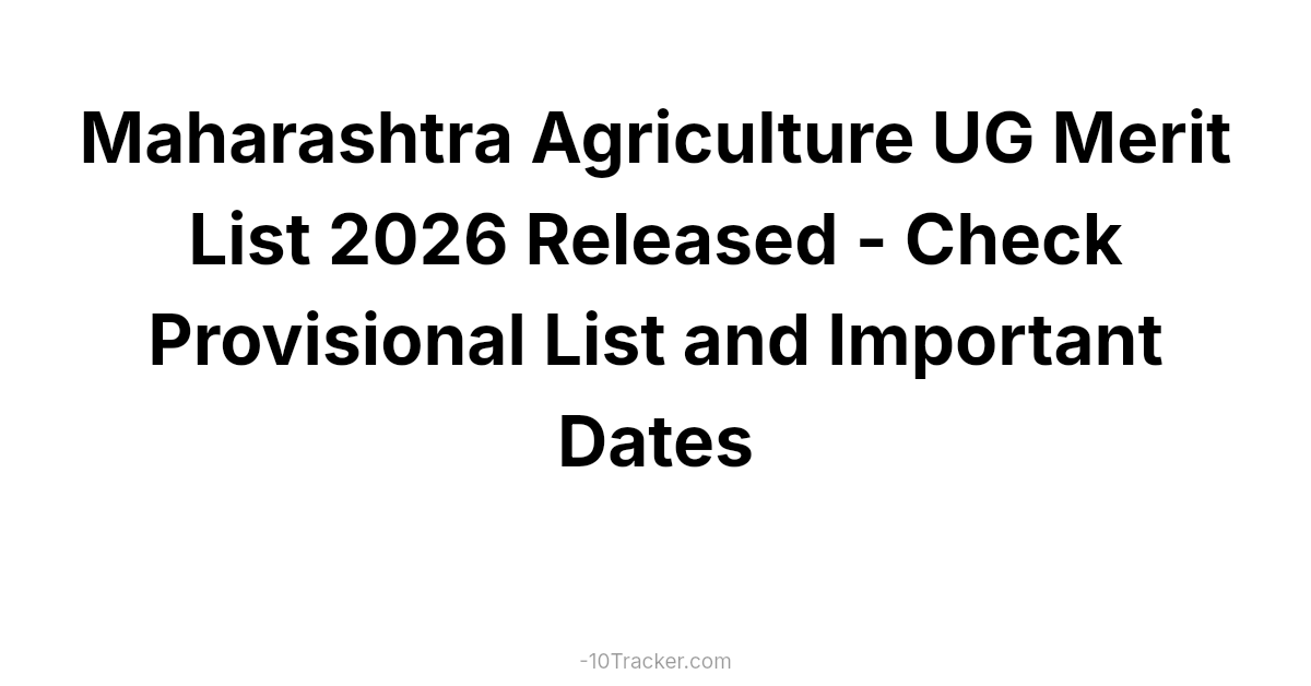 Maharashtra Agriculture UG Merit List 2026 Released - Check Provisional List and Important Dates