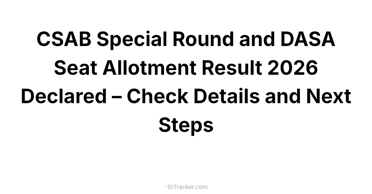 CSAB Special Round and DASA Seat Allotment Result 2026 Declared – Check Details and Next Steps